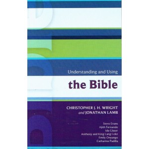 Understanding And Using The Bible by Christopher J H Wright and Jonathan Lamb